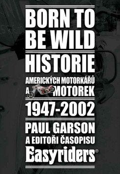 Born to be wild - Historie amerických motorkářů 1947-2002 – Garson Paul