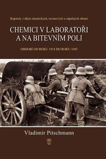 Chemici v laboratoři a na bitevním poli - Kapitoly z dějin chemických toxinových a zápalných zbraní Období 1918–1945 – Pitschmann Vladimír