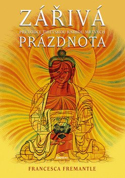 Zářivá prázdnota - Průvodce Tibetskou knihu mrtvých – Fremantle Francesca