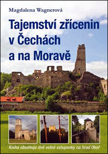 Tajemství zřícenin v Čechách a na Moravě kniha obsahuje dvě volné vstupenky na hrad Okoř – Wagnerová Magdalena