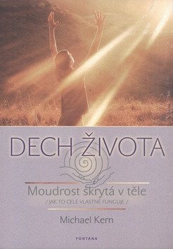 Dech života - Moudrost skrytá v těle jak to celé vlastně funguje – Kern Michael