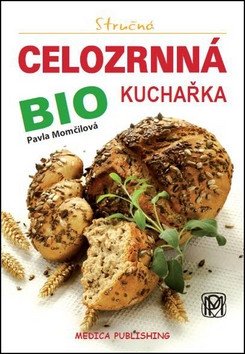 Stručná celozrnná bio kuchařka – Momčilová Pavla