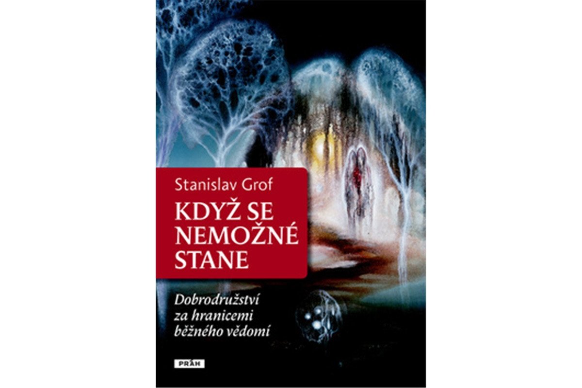 Když se nemožné stane - Dobrodružství za hranicemi běžného vědomí – Grof Stanislav