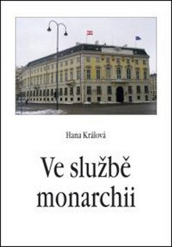 Ve službě monarchii - Rakouská a rakousko-uherská zahraniční služba v 19 století – Králová Hana
