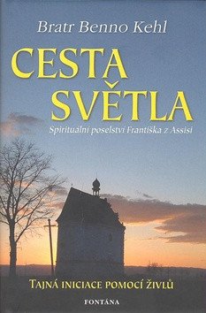 Cesta světla - Spirituální poselství Františka z Assisi – Kehl Benno
