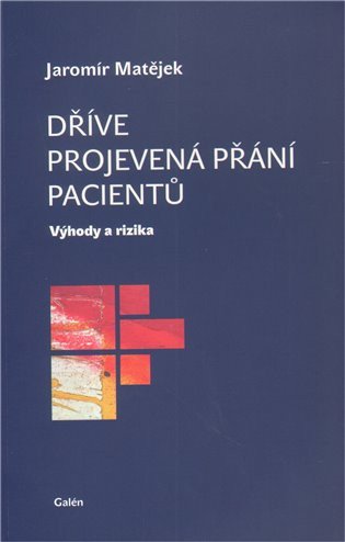Dříve projevená přání pacientů - Výhody a rizika – Matějek Jaromír (2011)