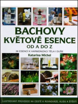 Bachovy esence od A do Z - 38 esencí k harmonizaci těla i duše – Michel Katarina