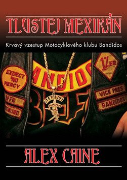 Tlustej Mexikán - Krvavý vzestup motocyklového klubu Bandidos – Caine Alex