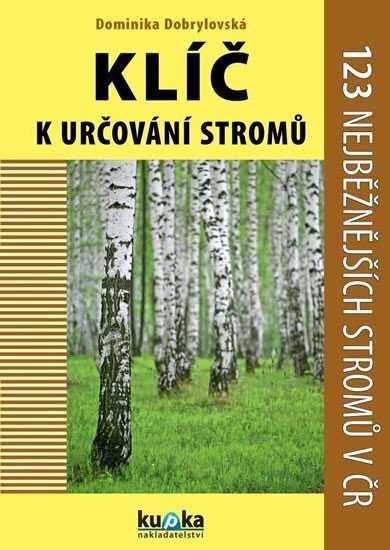 Klíč k určování stromů - 123 nejběžnějších stromů v ČR – Dobrylovská Dominika