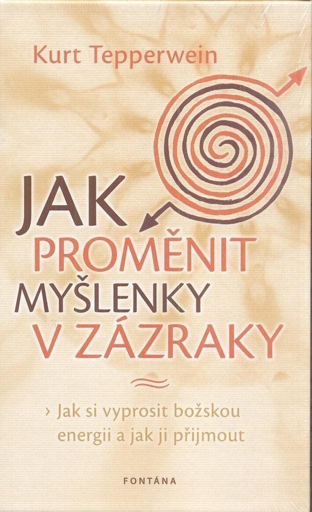Jak proměnit myšlenky v zázraky – Tepperwein Kurt