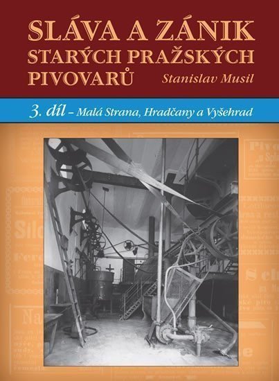 Sláva a zánik starých pražských pivovarů - 3 díl - Malá Strana Hradčany a Vyšehrad – Musil Stanislav