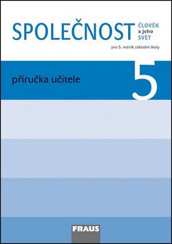 Člověk a jeho svět - Společnost 5 pro ZŠ - příručka učitele – group of authors