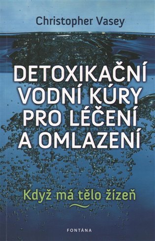 Detoxikační vodní kúry pro léčení a omlazení - Když má tělo žízeň – Vasey Christopher