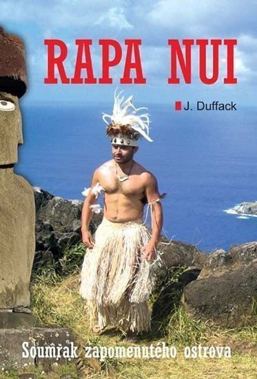 Rapa Nui - Soumrak zapomenutého ostrova – Duffack J J