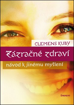 Zázračné zdraví - Návod k jinému myšlení – Kuby Clemens