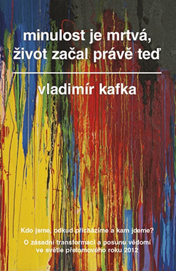 Minulost je mrtvá život začal právě teď – Kafka Vladimír