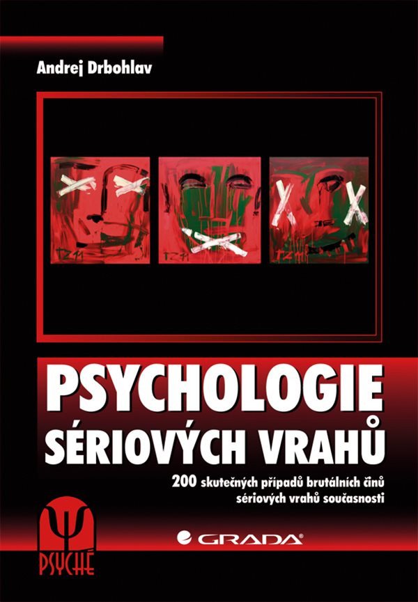 Psychologie sériových vrahů - 200 skutečných případů brutálních činů sériových vrahů současnosti – Drbohlav Andrej