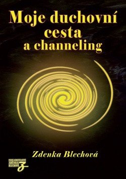 Moje duchovní cesta a channeling – Blechová Zdenka
