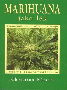 Marihuana jako lék - Recepty a léčení nemocí konopím – Rätsch Christian