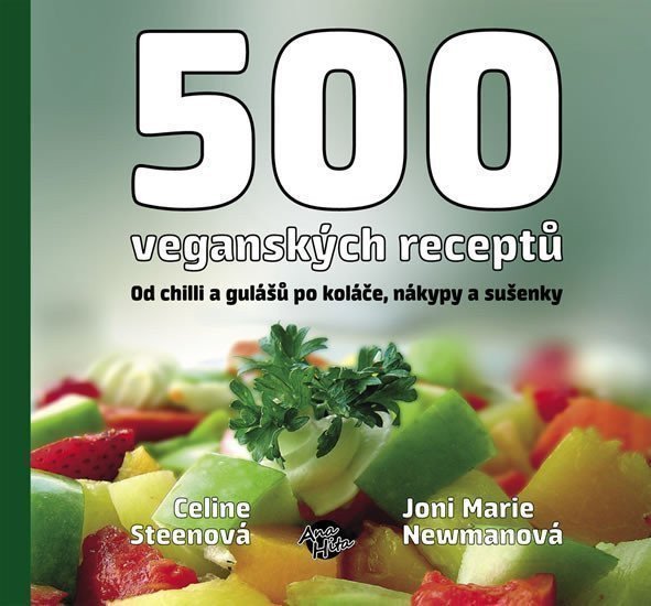 500 veganských receptů - Od chilli a gulášů po koláče nákypy a sušenky – Steen Celine