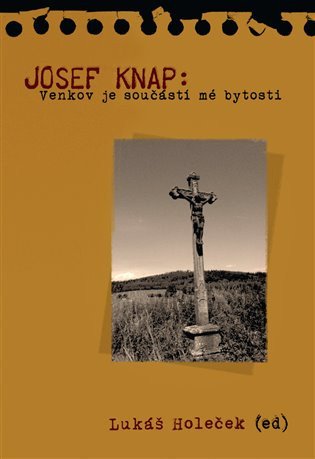 Josef Knap - Venkov je součástí mé bytosti – Holeček Lukáš