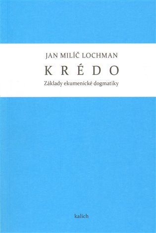 Krédo - Základy ekumenické dogmatiky – Lochman Jan Milíč