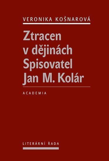 Ztracen v dějinách - Spisovatel Jan M Kolár – Košnarová Veronika