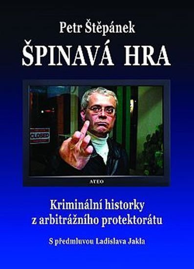 Špinavá hra - Kriminální historky z arbitrážního protektorátu – Štěpánek Petr