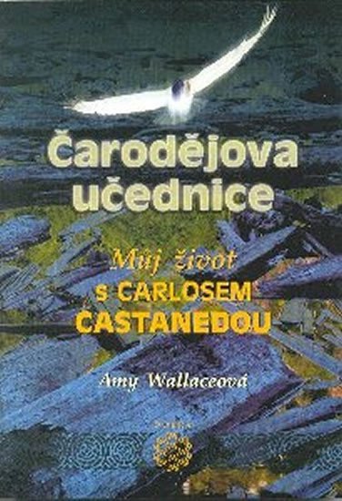 Čarodějova učednice - Můj život s Carlosem Castanedou – Wallaceová Amy (2006)