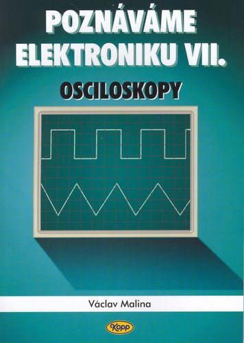 Poznáváme elektroniku VII - Osciloskopy – Malina Václav