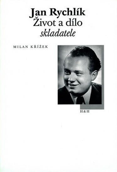 Jan Rychlík - Život a dílo skladatele – Křížek Milan