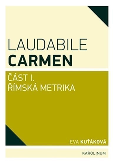 Laudabile Carmen část I - Římská metrika – Kuťáková Eva