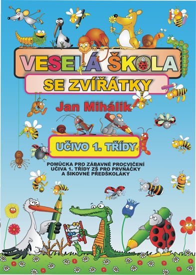 Veselá škola se zvířátky - učivo 1 třídy - pomůcka pro zábavné procvičení učiva 1 tř ZŠ – Mihálik Jan