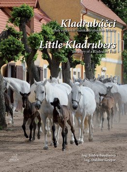 Kladrubáčci aneb vyprávění starokladrubského hříběte Little Kladrubers The Story of a Kladruber Foal – Gregor Dalibor