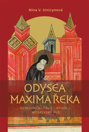 Odysea Maxima Řeka - Renesanční Itálie – Athos – Moskevská Rus – Sinicinovová Nina V