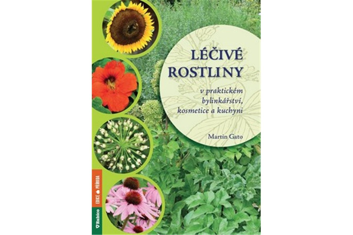 Léčivé rostliny v praktickém bylinkářství kosmetice a kuchyni – Gato Martin