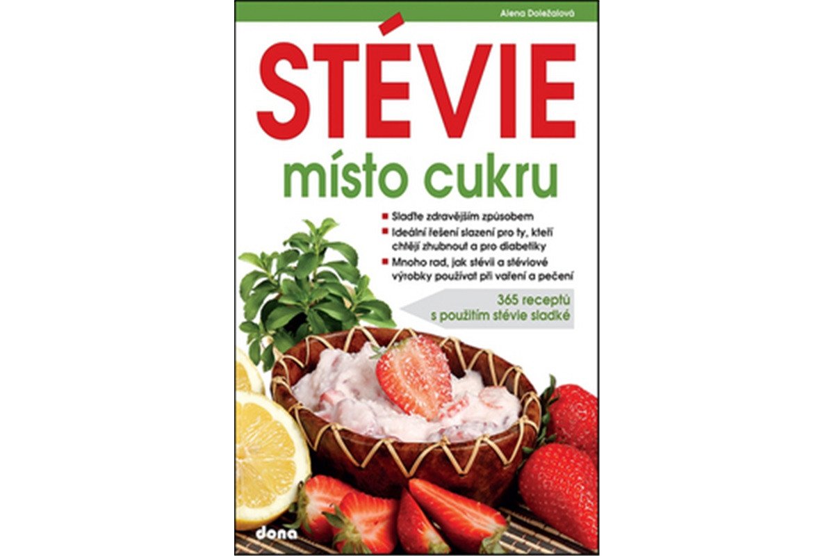 STÉVIE místo cukru - 365 receptů s použitím stévie sladké – Doležalová Alena