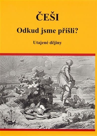 Češi Odkud jsme přišli - Utajené dějiny – Vutková Eva
