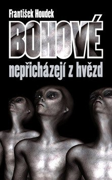 Bohové nepřicházejí z hvězd – Houdek František