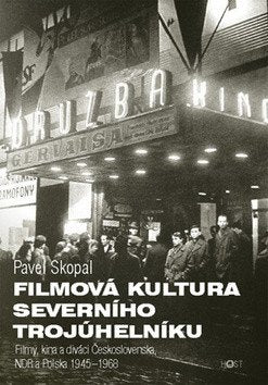 Filmová kultura severního trojúhelníku - Filmy kina a diváci Československa NDR a Polska 1945-1968 - srovnávací perspektiva – Skopal Pavel