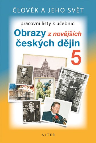 Obrazy z novějších českých dějin pro 5 ročník ZŠ - Pracovní listy k učebnici