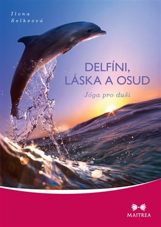 Delfíni, láska a osud - Jóga pro duši – Selkeová Ilona (2013)