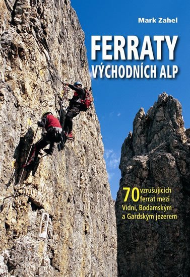 Ferraty Východních Alp - 70 vzrušujících ferrat mezi Vídní Bodamským a Gardským jezerem