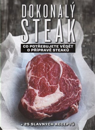 Dokonalý steak - Co potřebujete vědět o přípravě steaků + 25 slavných receptů – Polman Marcus (2014)