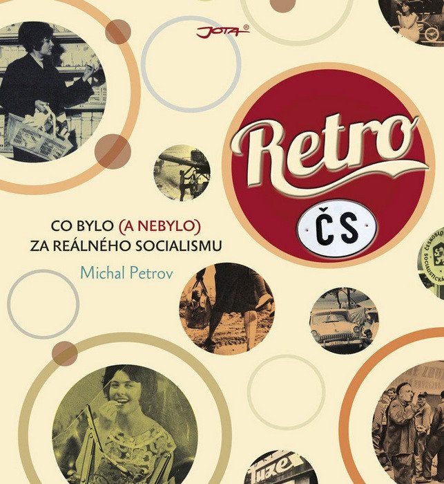 Retro ČS - Co bylo a nebylo za reálného socialismu – Petrov Michal
