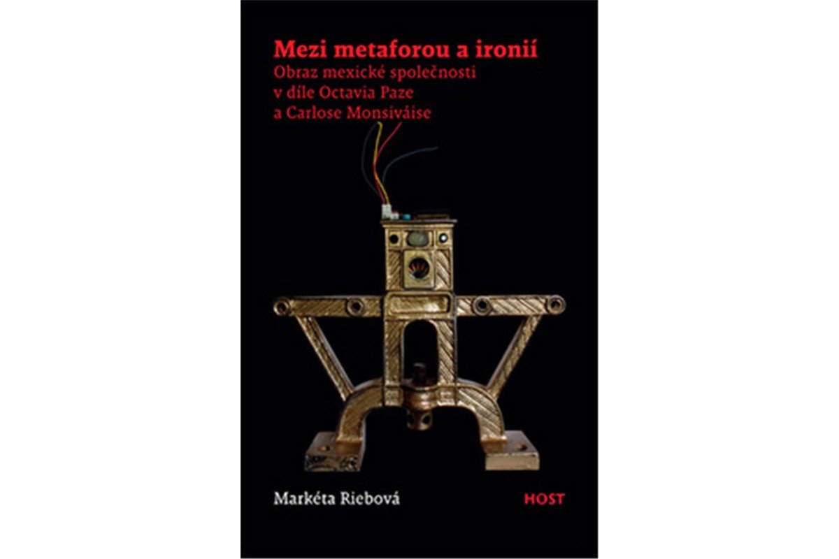 Mezi metaforou a ironií - Obraz mexické společnosti v díle Octavia Paze a Carlose Monsiváise – Riebová Markéta
