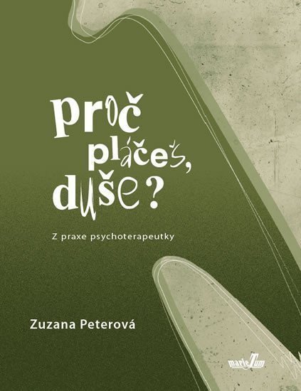 Proč pláčeš duše - Z praxe psychoterapeutky – Peterová Zuzana