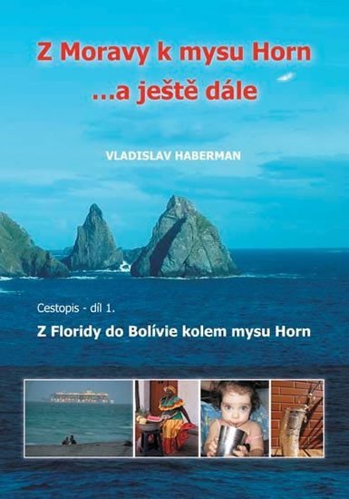 Z Moravy k mysu Horn a ještě dále 1 - Z Floridy do Bolívie kolem mysu Horn – Haberman Vladislav