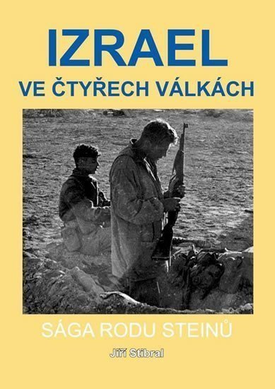 Izrael ve čtyřech válkách - Sága rodu Steinů – Stibral Jiří