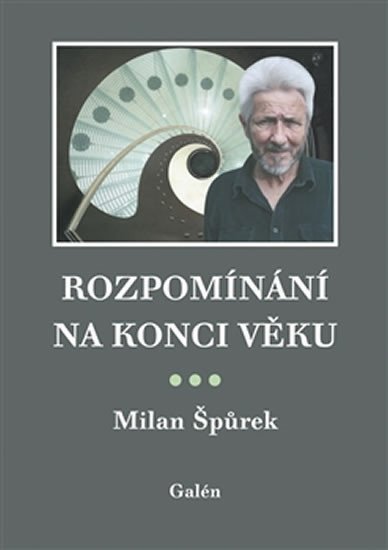 Rozpomínání na konci věku – Špůrek Milan